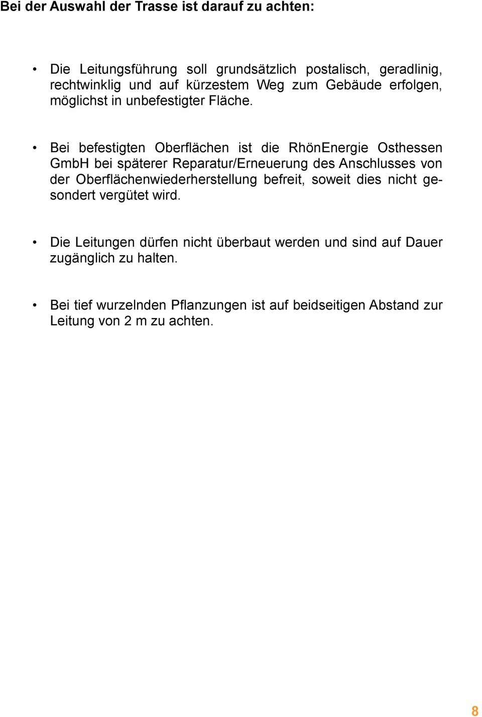 Bei befestigten Oberflächen ist die RhönEnergie Osthessen GmbH bei späterer Reparatur/Erneuerung des Anschlusses von der