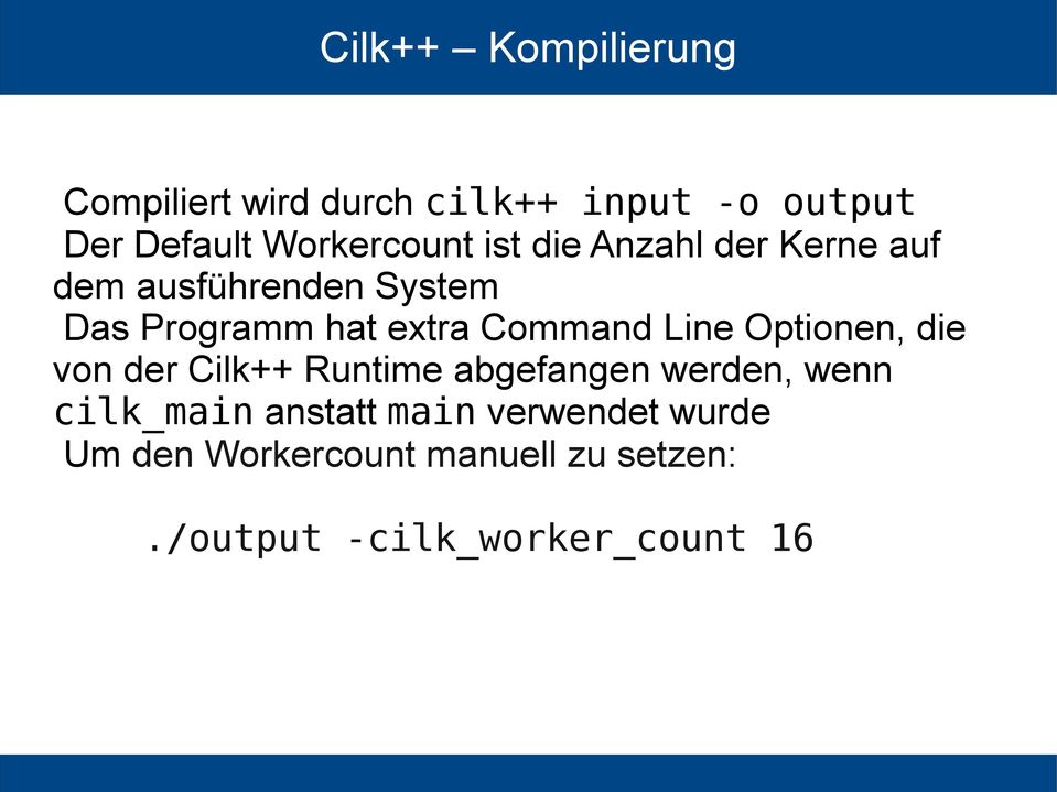 extra Command Line Optionen, die von der Cilk++ Runtime abgefangen werden, wenn