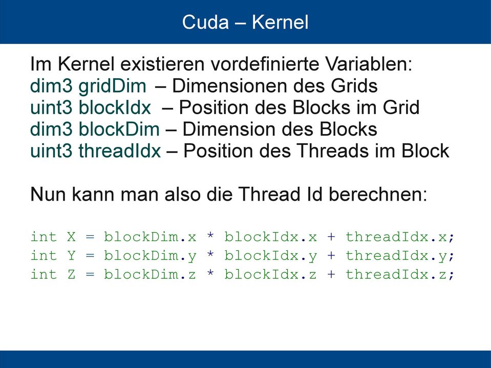 des Threads im Block Nun kann man also die Thread Id berechnen: int X = blockdim.x * blockidx.