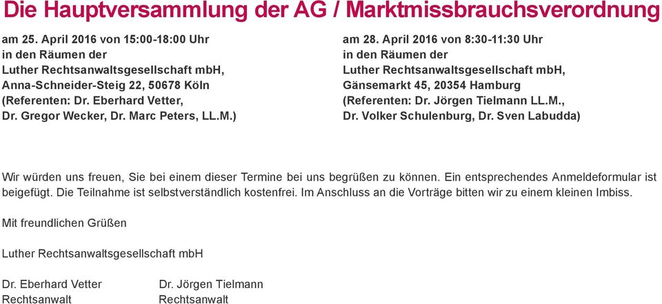 April 2016 von 8:30-11:30 Uhr in den Räumen der Luther Rechtsanwaltsgesellschaft mbh, Gänsemarkt 45, 20354 Hamburg (Referenten: Dr. Jörgen Tielmann LL.M., Dr. Volker Schulenburg, Dr.