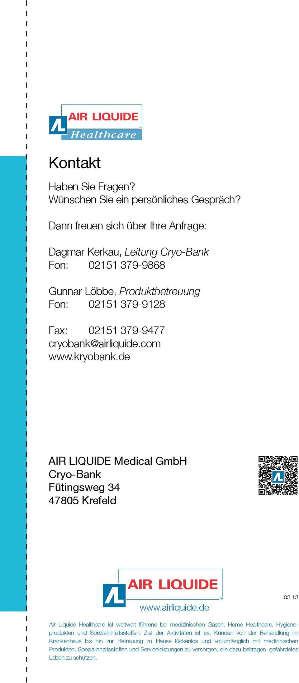 kryobank.de AIR LIQUIDE Medical GmbH Cryo-Bank Fütingsweg 34 47805 Krefeld www.airliquide.de 03.