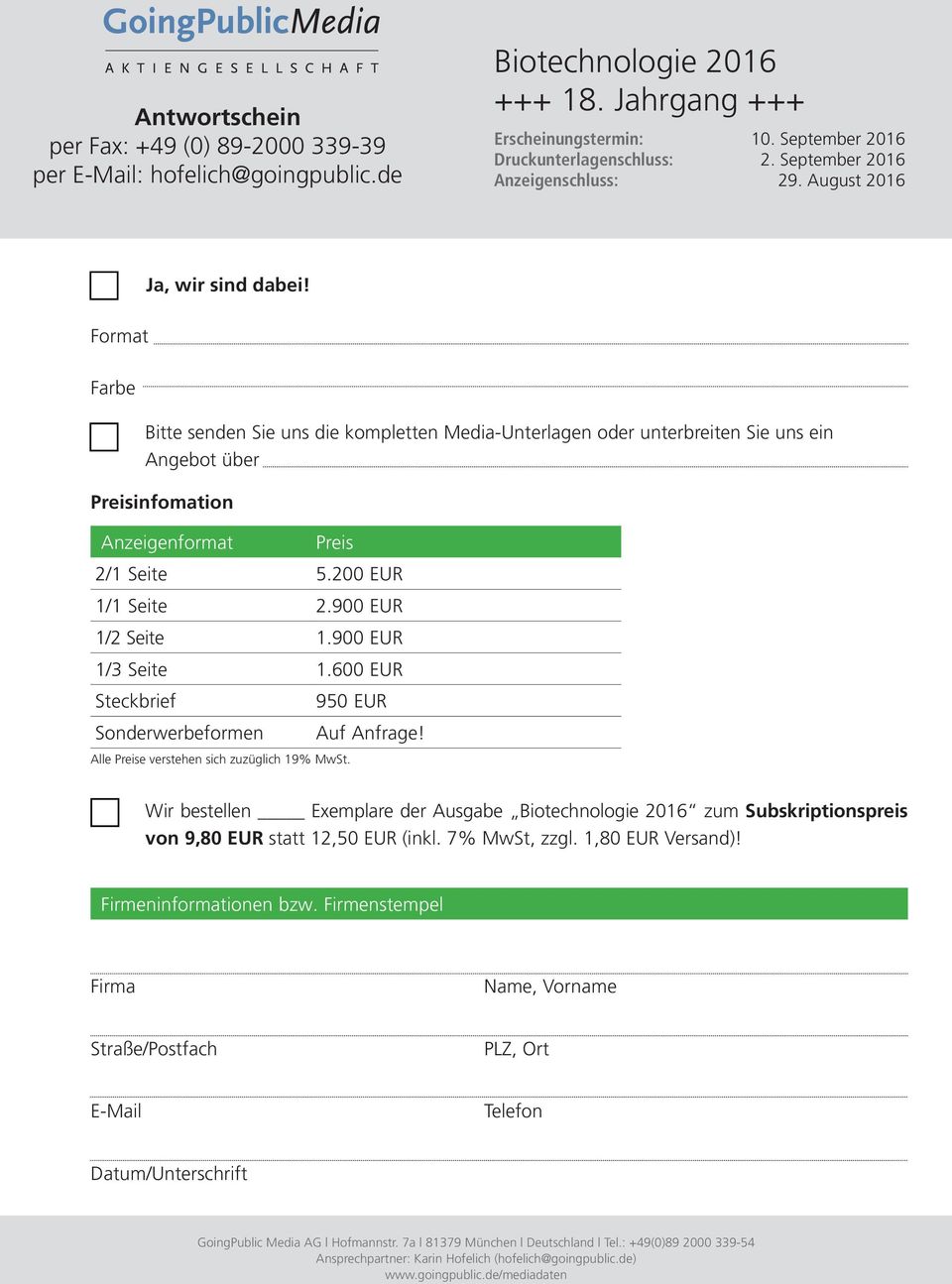 Bitte senden Sie uns die kompletten Media-Unterlagen oder unterbreiten Sie uns ein Angebot über Preisinfomation Anzeigenformat Preis 2/1 Seite 5.200 EUR 1/1 Seite 2.900 EUR 1/2 Seite 1.
