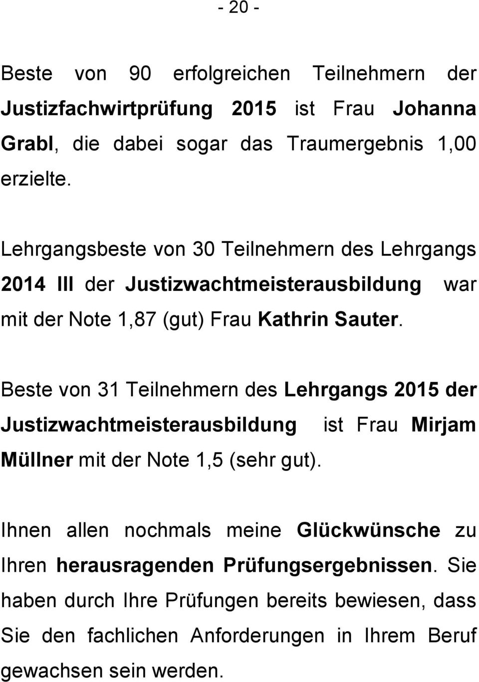 Beste von 31 Teilnehmern des Lehrgangs 2015 der Justizwachtmeisterausbildung ist Frau Mirjam Müllner mit der Note 1,5 (sehr gut).