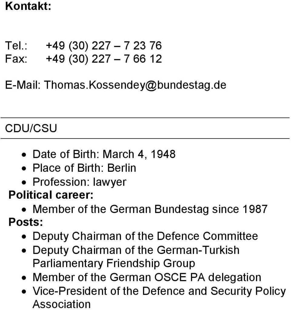 German Bundestag since 1987 Posts: Deputy Chairman of the Defence Committee Deputy Chairman of the German-Turkish