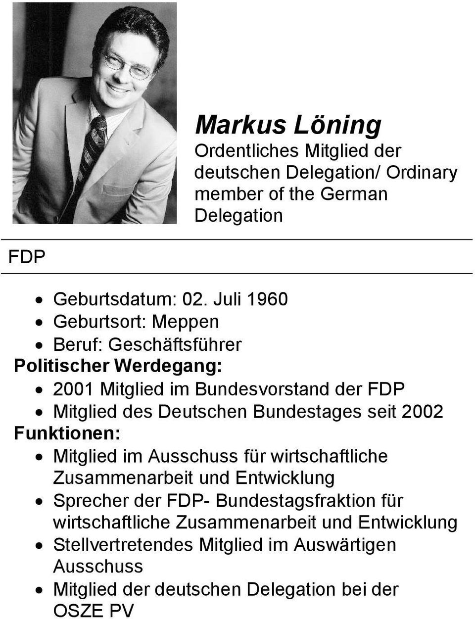 Bundestages seit 2002 Funktionen: Mitglied im Ausschuss für wirtschaftliche Zusammenarbeit und Entwicklung Sprecher der FDP-