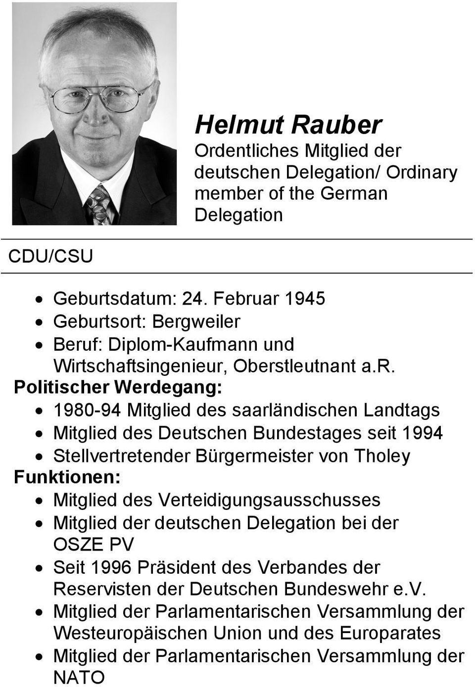 Mitglied des Deutschen Bundestages seit 1994 Stellvertretender Bürgermeister von Tholey Funktionen: Mitglied des Verteidigungsausschusses Mitglied der deutschen Delegation bei