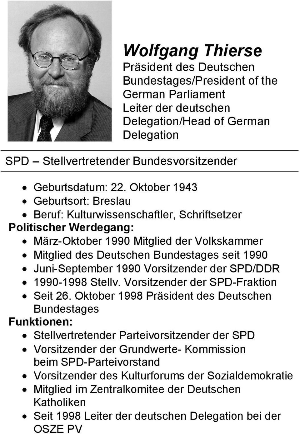 Oktober 1943 Geburtsort: Breslau Beruf: Kulturwissenschaftler, Schriftsetzer Politischer Werdegang: März-Oktober 1990 Mitglied der Volkskammer Mitglied des Deutschen Bundestages seit 1990