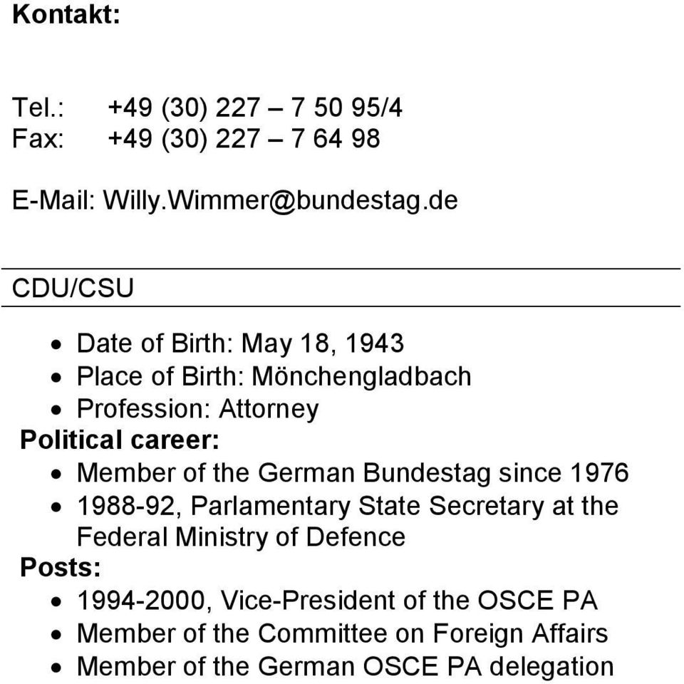 Member of the German Bundestag since 1976 1988-92, Parlamentary State Secretary at the Federal Ministry of