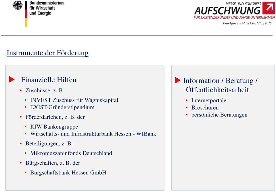 der KfW Bankengruppe Wirtschafts- und Infrastrukturbank Hessen - WIBank Beteiligungen, z. B. Mikromezzaninfonds Deutschland Bürgschaften, z.