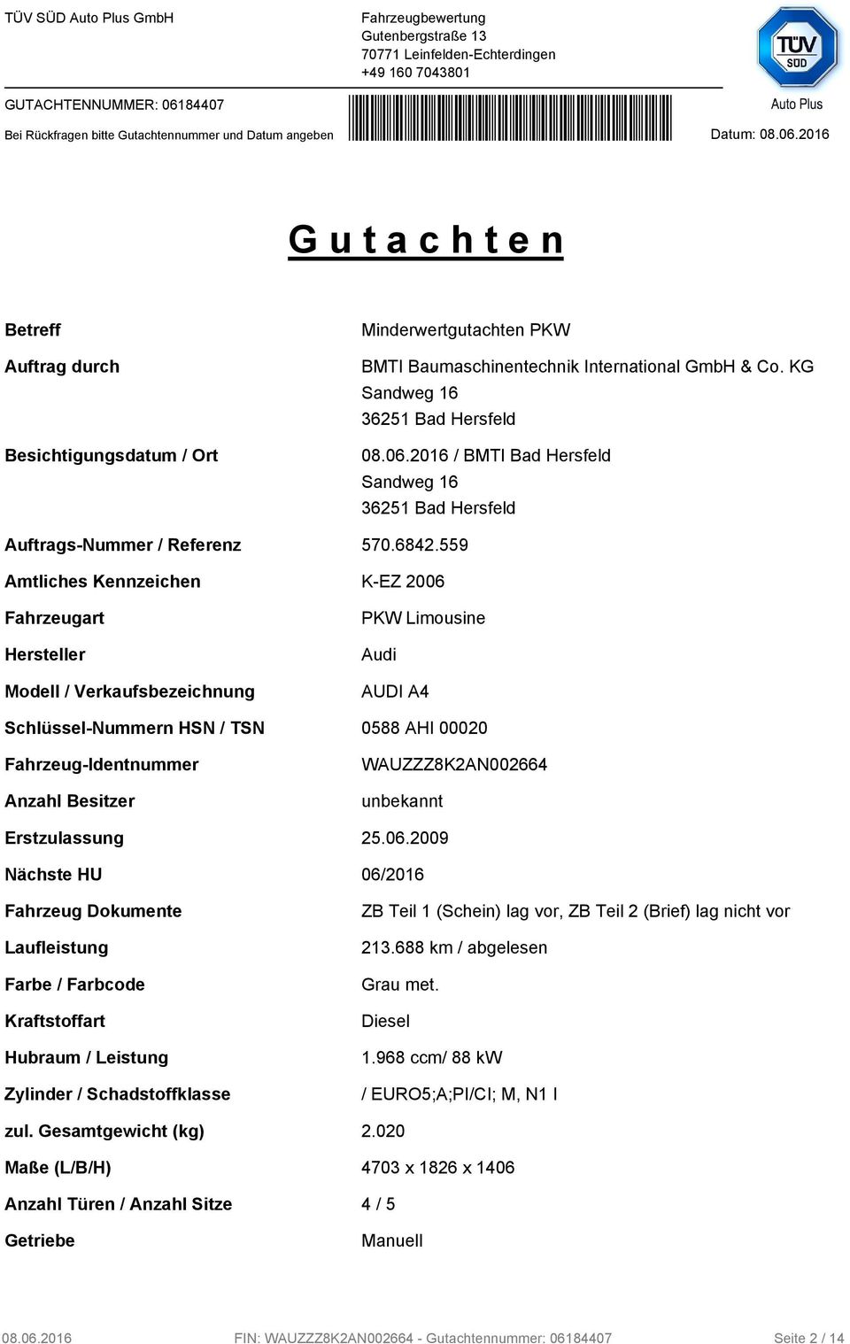 559 Amtliches Kennzeichen K-EZ 2006 Fahrzeugart Hersteller Modell / Verkaufsbezeichnung PKW Limousine Audi AUDI A4 Schlüssel-Nummern HSN / TSN 0588 AHI 00020 Fahrzeug-Identnummer Anzahl Besitzer