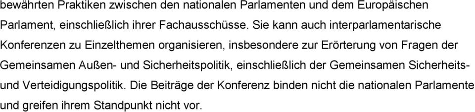 Sie kann auch interparlamentarische Konferenzen zu Einzelthemen organisieren, insbesondere zur Erörterung von