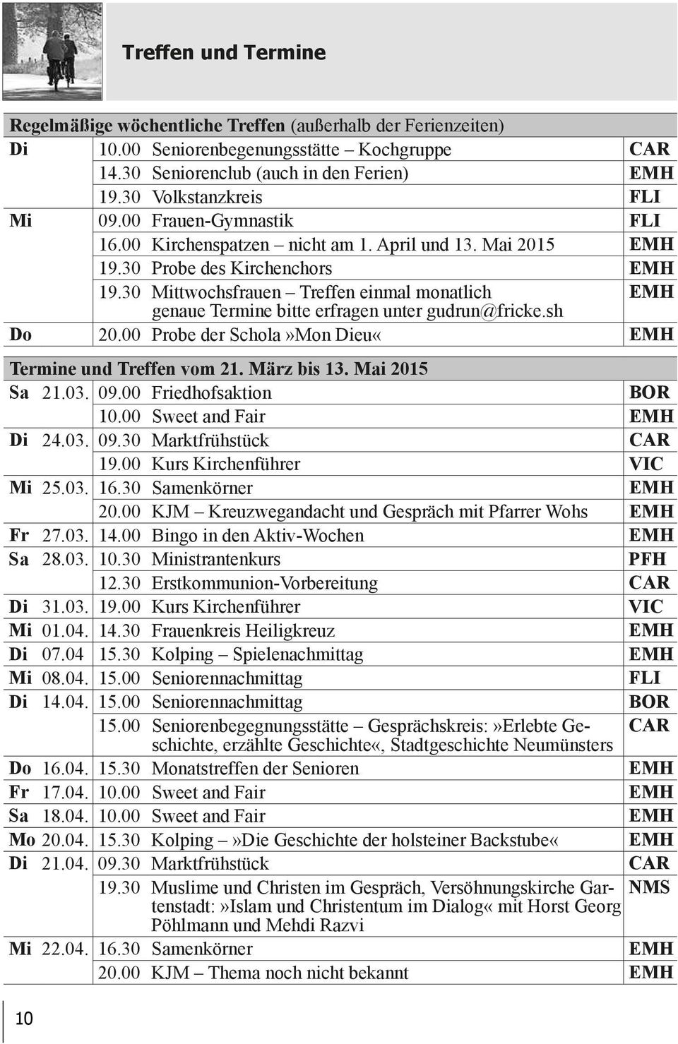 30 Mittwochsfrauen Treffen einmal monatlich genaue Termine bitte erfragen unter gudrun@fricke.sh Do 20.00 Probe der Schola»Mon Dieu«Termine und Treffen vom 21. März bis 13. Mai 2015 Sa 21.03. 09.