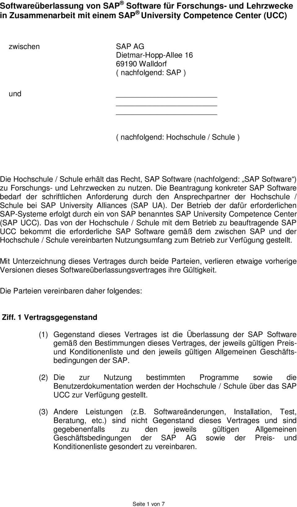 Die Beantragung konkreter SAP Software bedarf der schriftlichen Anforderung durch den Ansprechpartner der Hochschule / Schule bei SAP University Alliances (SAP UA).