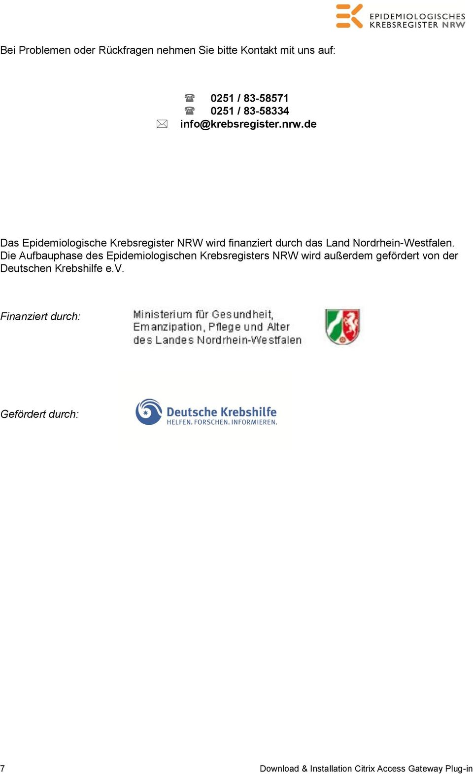 de Das Epidemiologische Krebsregister NRW wird finanziert durch das Land Nordrhein-Westfalen.