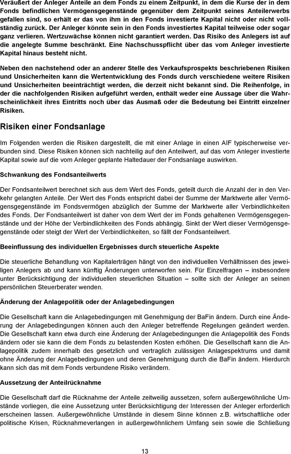 Wertzuwächse können nicht garantiert werden. Das Risiko des Anlegers ist auf die angelegte Summe beschränkt. Eine Nachschusspflicht über das vom Anleger investierte Kapital hinaus besteht nicht.