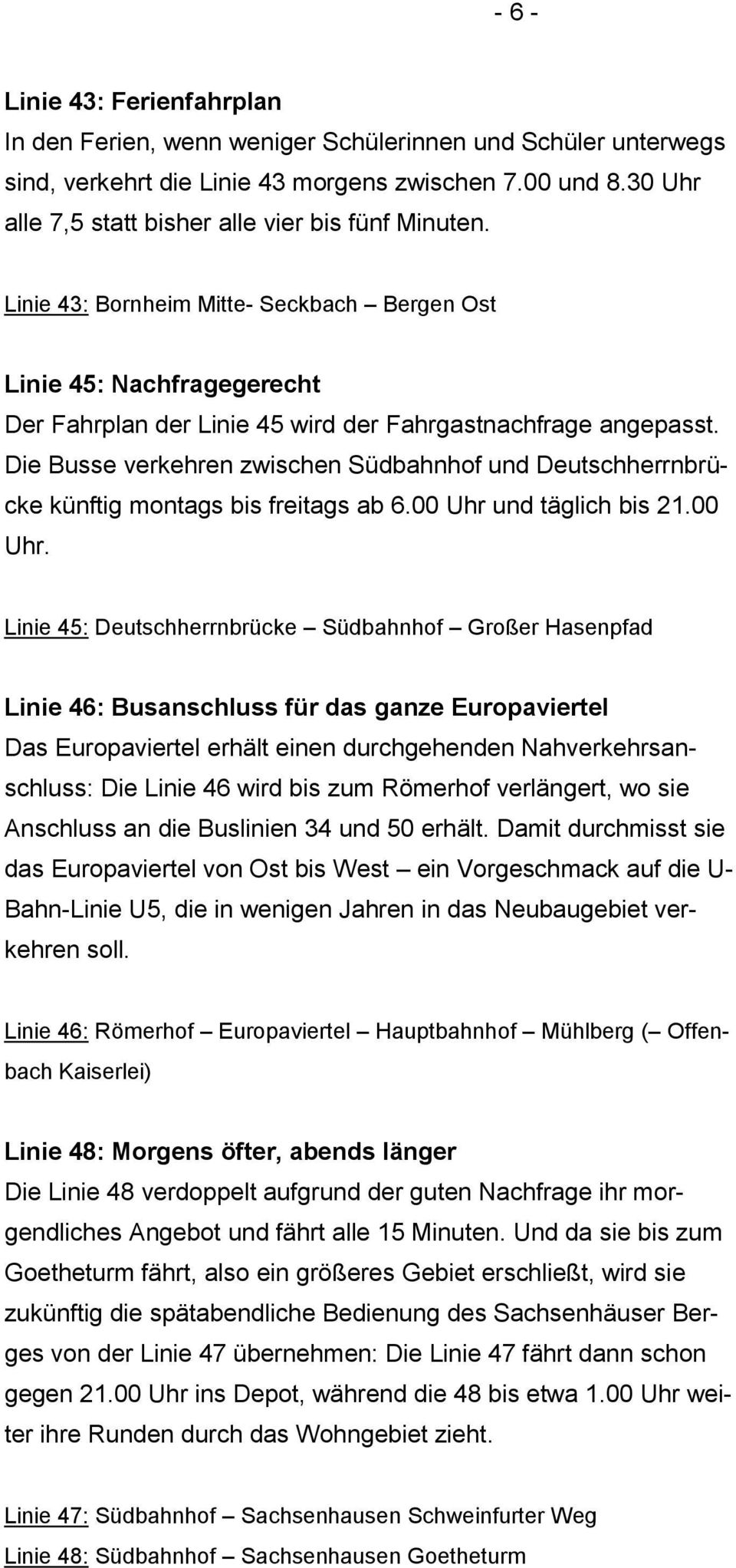 Die Busse verkehren zwischen Südbahnhof und Deutschherrnbrücke künftig montags bis freitags ab 6.00 Uhr 