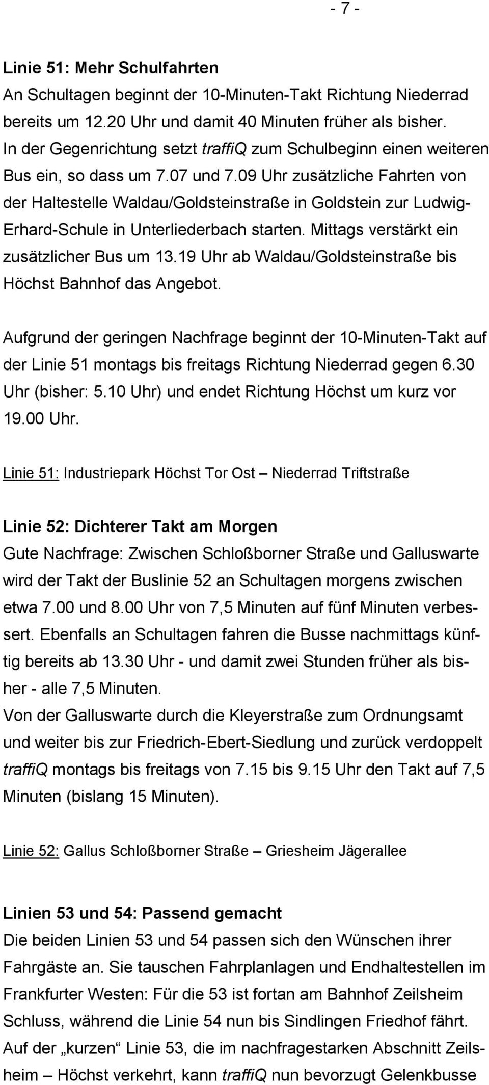 09 Uhr zusätzliche Fahrten von der Haltestelle Waldau/Goldsteinstraße in Goldstein zur Ludwig- Erhard-Schule in Unterliederbach starten. Mittags verstärkt ein zusätzlicher Bus um 13.