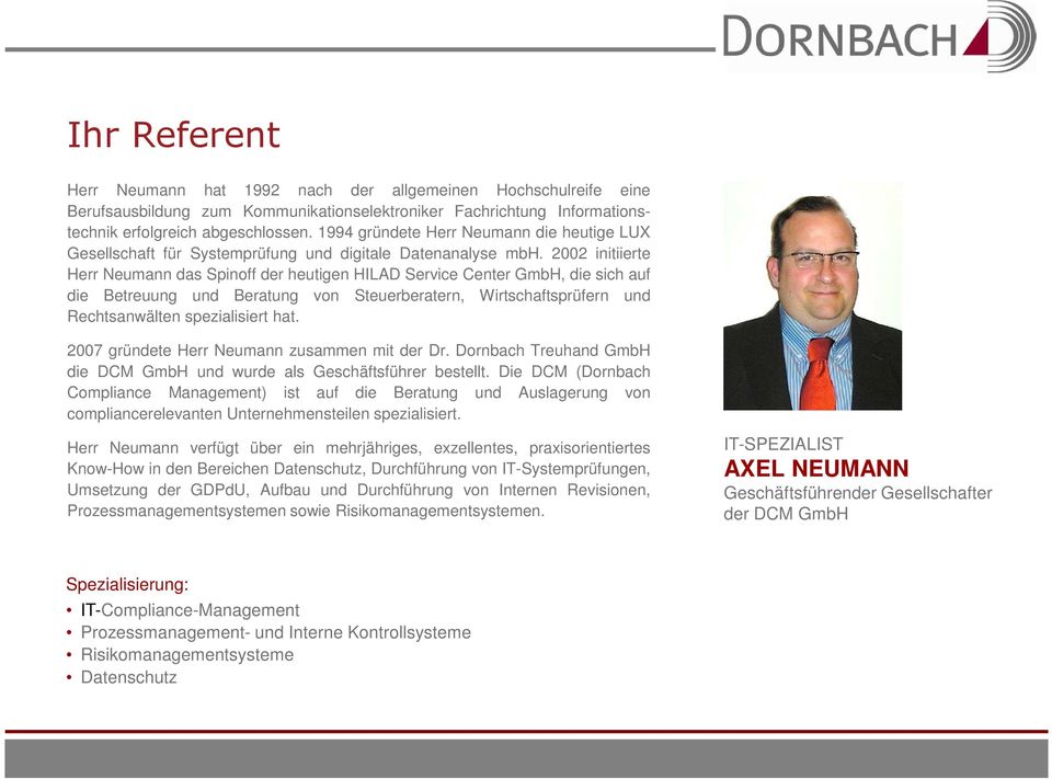 2002 initiierte Herr Neumann das Spinoff der heutigen HILAD Service Center GmbH, die sich auf die Betreuung und Beratung von Steuerberatern, Wirtschaftsprüfern und Rechtsanwälten spezialisiert hat.