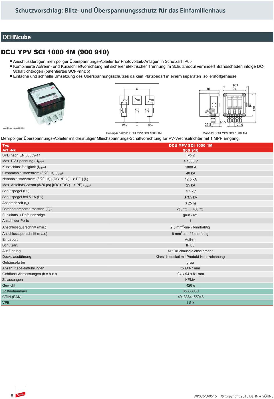 einem separaten Isolierstoffgehäuse Prinzipschaltbild DCU YPV SCI 1000 1M Maßbild DCU YPV SCI 1000 1M Mehrpoliger Überspannungs-Ableiter mit dreistufiger Gleichspannungs-Schaltvorrichtung für
