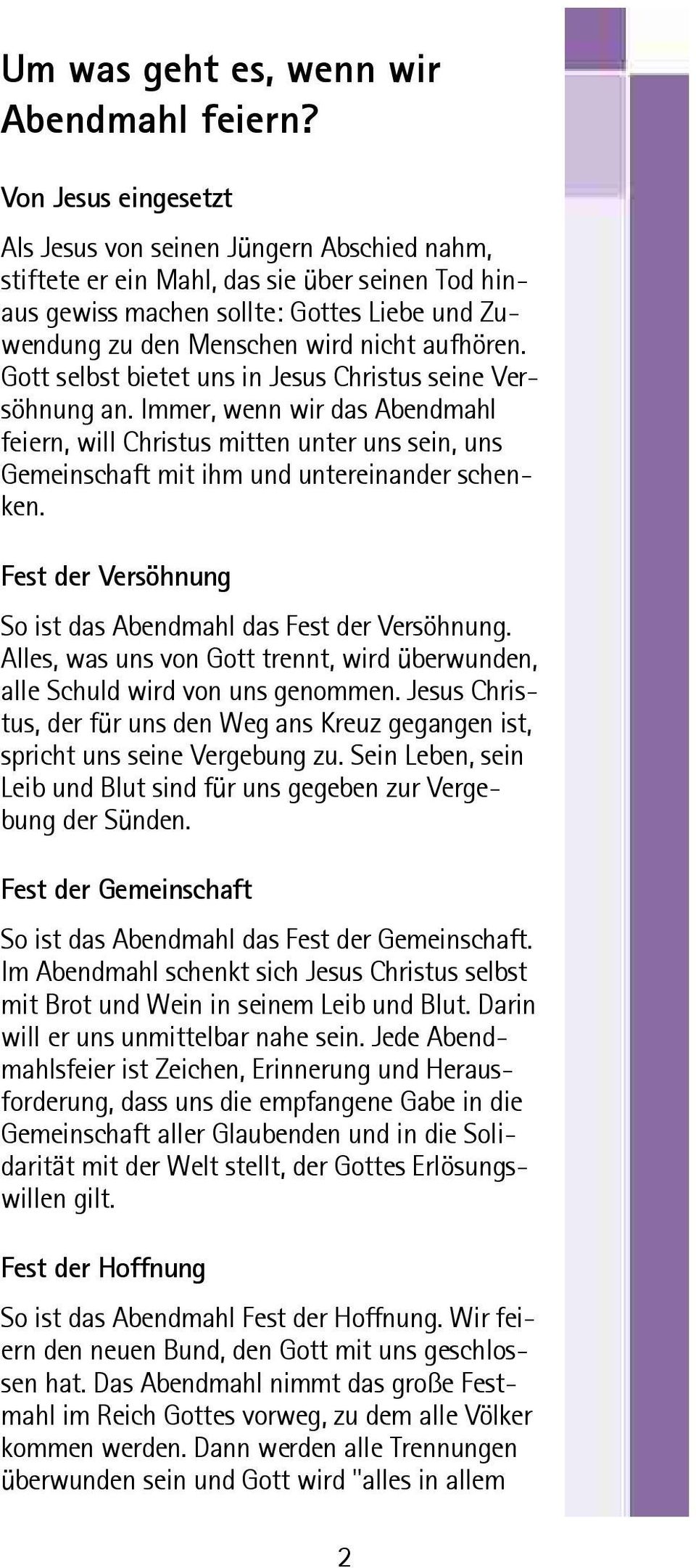 aufhåren. Gott selbst bietet uns in Jesus Christus seine VersÅhnung an. Immer, wenn wir das Abendmahl feiern, will Christus mitten unter uns sein, uns Gemeinschaft mit ihm und untereinander schenken.