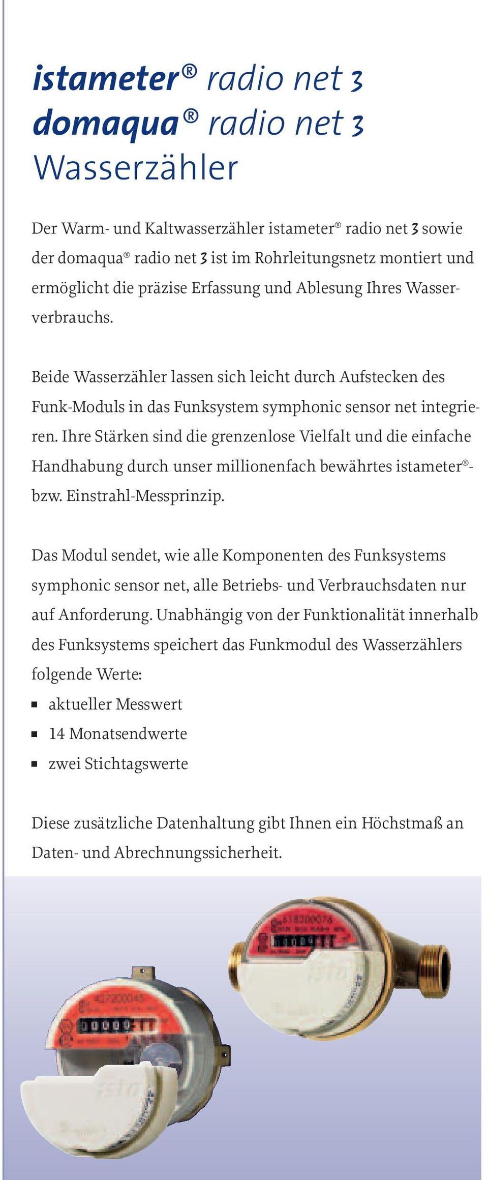 Ihre Stärken sind die grenzenlose Vielfalt und die einfache Handhabung durch unser millionenfach bewährtes istameter - bzw. Einstrahl-Messprinzip.