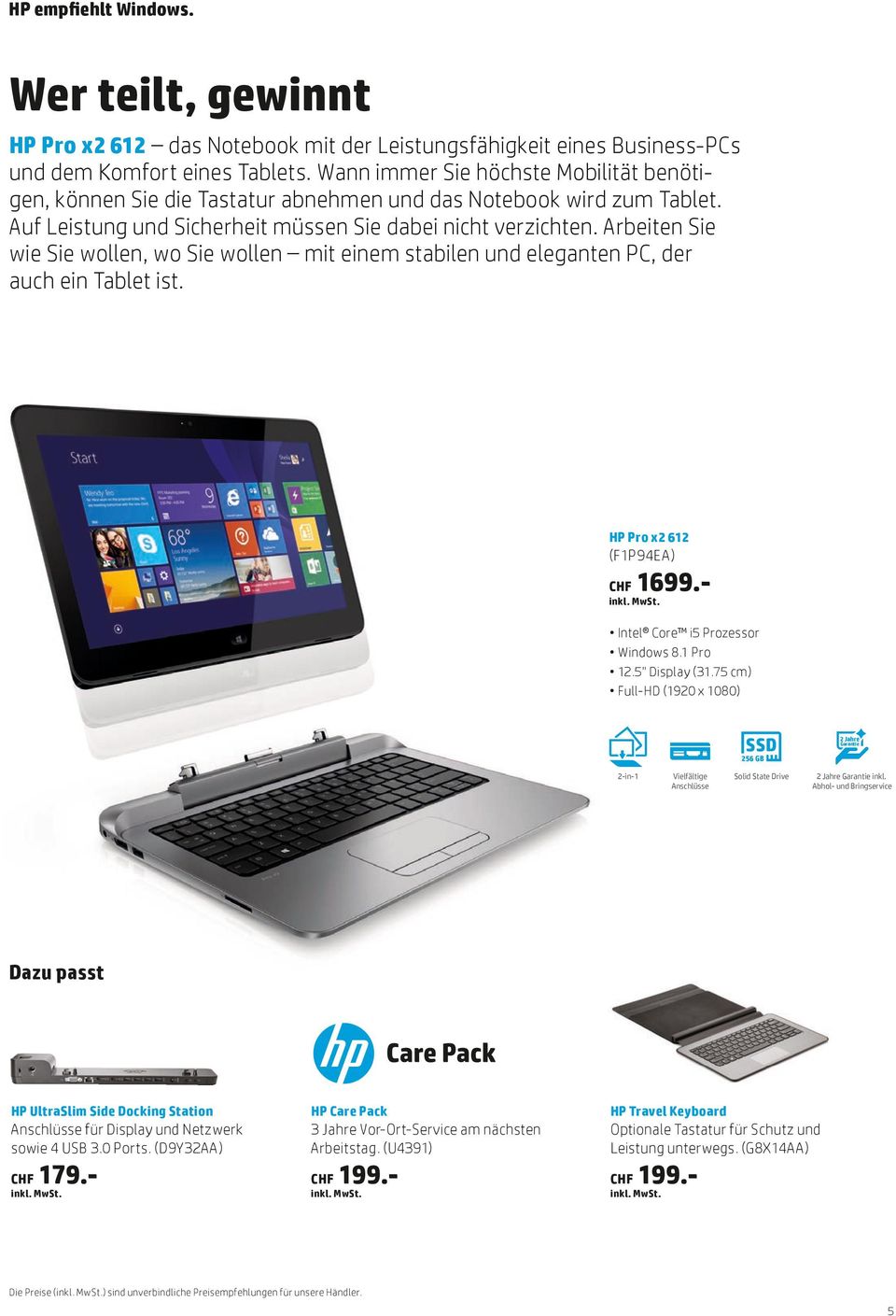 Arbeiten Sie wie Sie wollen, wo Sie wollen mit einem stabilen und eleganten PC, der auch ein Tablet ist. HP Pro x2 612 (F1P94EA) 1699.- Intel Core i5 Prozessor Windows 8.1 Pro 12.5" Display (31.