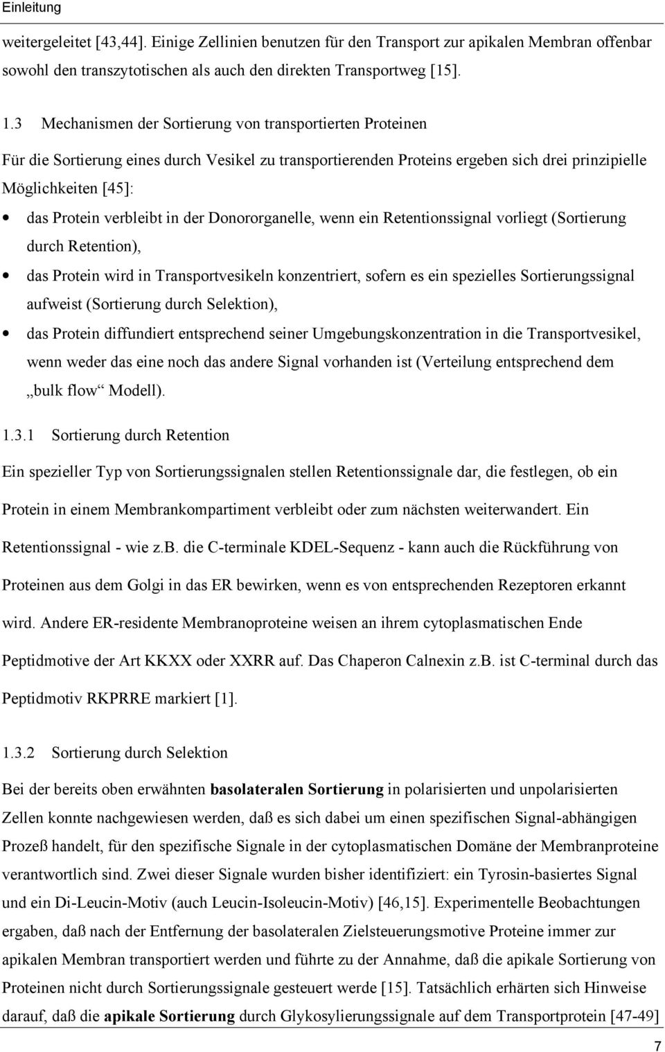 verbleibt in der Donororganelle, wenn ein Retentionssignal vorliegt (Sortierung durch Retention), das Protein wird in Transportvesikeln konzentriert, sofern es ein spezielles Sortierungssignal