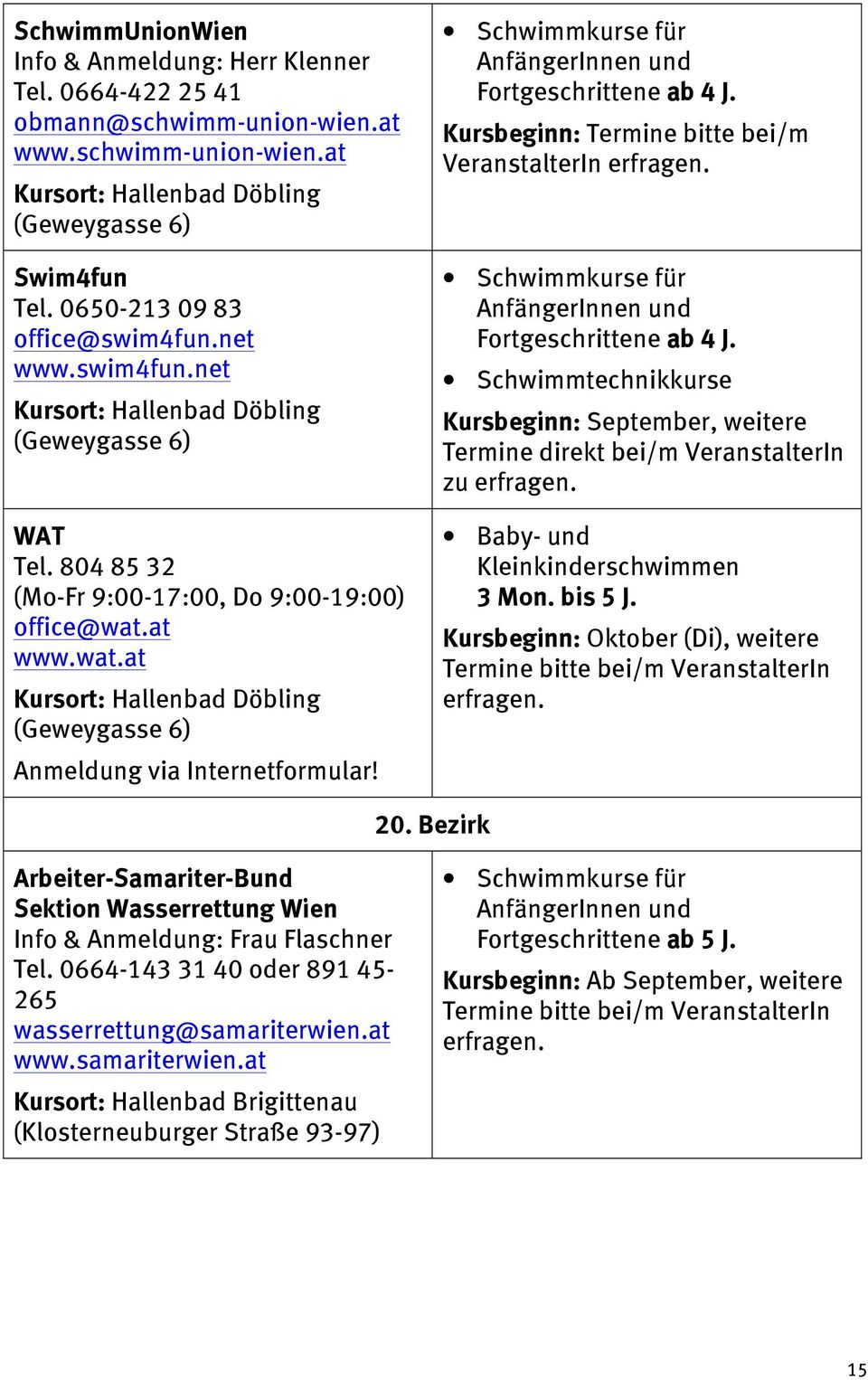at www.wat.at Kursort: Hallenbad Döbling (Geweygasse 6) Anmeldung via Internetformular! ab 4 J.