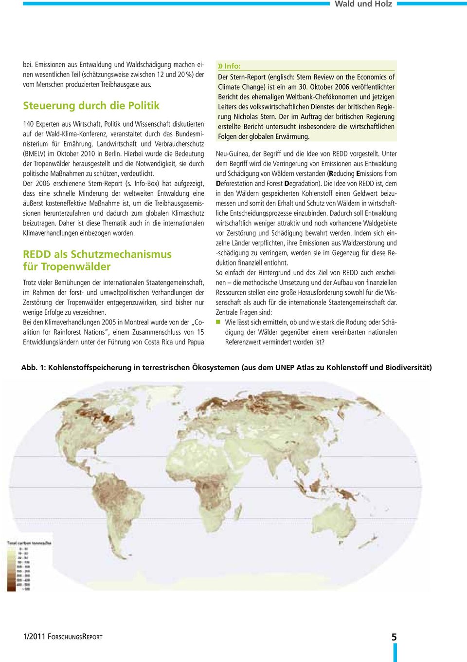 Verbraucherschutz (BMELV) im Oktober 2010 in Berlin. Hierbei wurde die Bedeutung der Tropenwälder herausgestellt und die Notwendigkeit, sie durch politische Maßnahmen zu schützen, verdeutlicht.