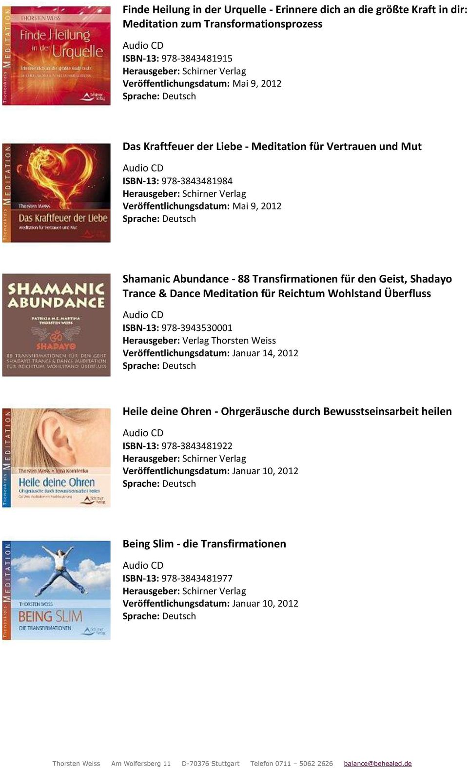 Trance & Dance Meditation für Reichtum Wohlstand Überfluss ISBN-13: 978-3943530001 Herausgeber: Verlag Thorsten Weiss Veröffentlichungsdatum: Januar 14, 2012 Heile deine Ohren -