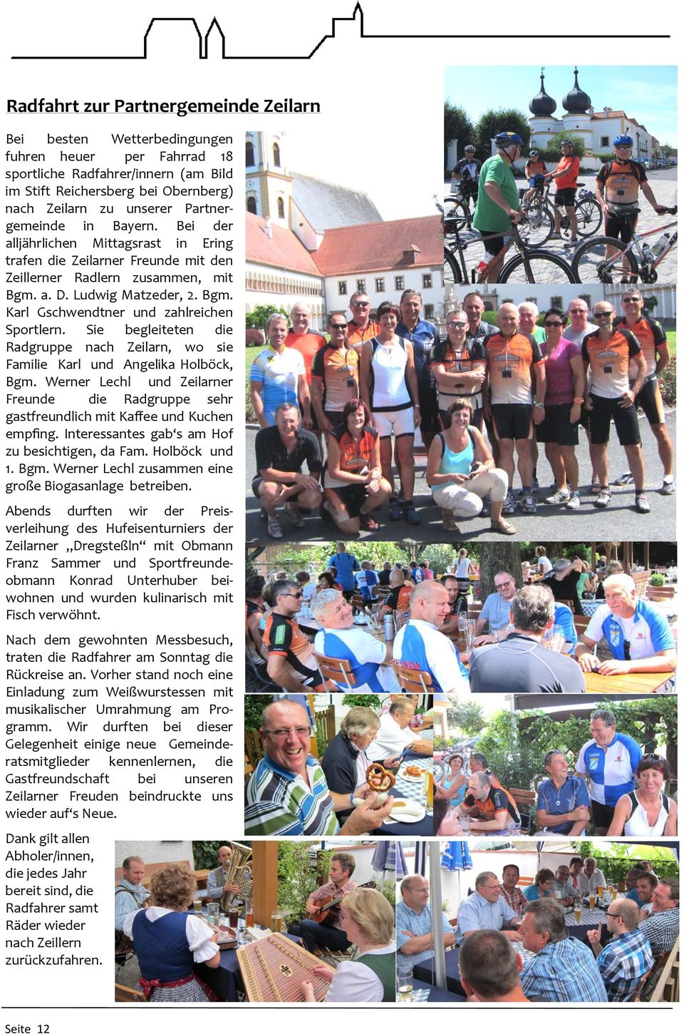 Sie begleiteten die Radgruppe nach Zeilarn, wo sie Familie Karl und Angelika Holböck, Bgm. Werner Lechl und Zeilarner Freunde die Radgruppe sehr gastfreundlich mit Kaffee und Kuchen empfing.