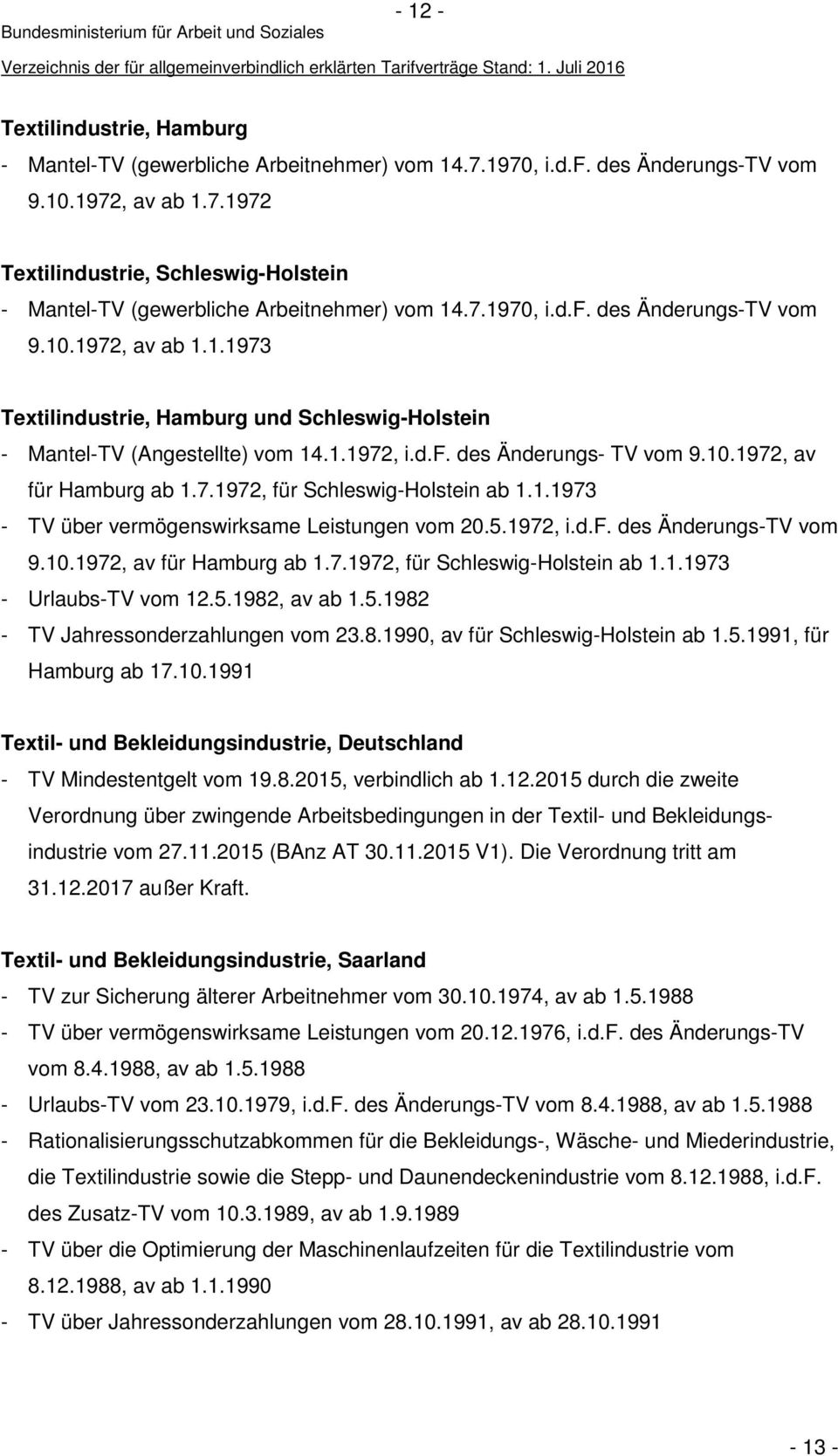 7.1972, für Schleswig-Holstein ab 1.1.1973 - TV über vermögenswirksame Leistungen vom 20.5.1972, i.d.f. des Änderungs-TV vom 9.10.1972, av für Hamburg ab 1.7.1972, für Schleswig-Holstein ab 1.1.1973 - Urlaubs-TV vom 12.