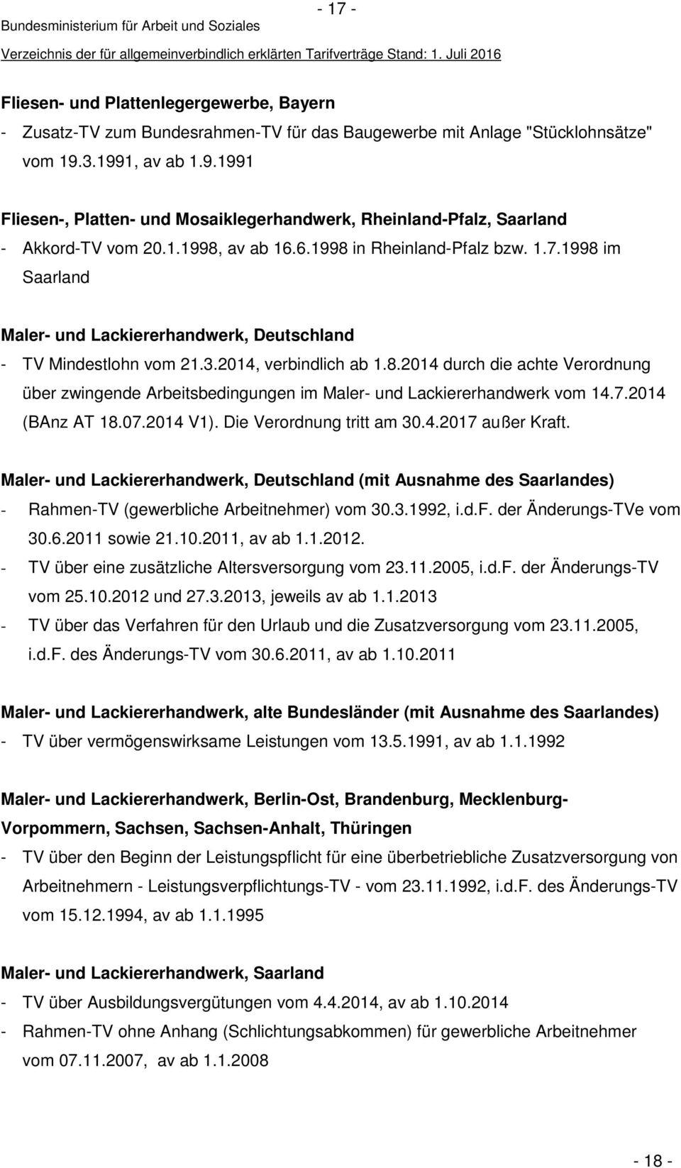 1998 im Saarland Maler- und Lackiererhandwerk, Deutschland - TV Mindestlohn vom 21.3.2014, verbindlich ab 1.8.2014 durch die achte Verordnung über zwingende Arbeitsbedingungen im Maler- und Lackiererhandwerk vom 14.