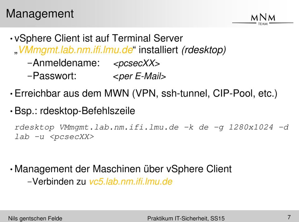 ssh-tunnel, CIP-Pool, etc.) Bsp.: rdesktop-befehlszeile rdesktop VMmgmt.lab.nm.ifi.lmu.