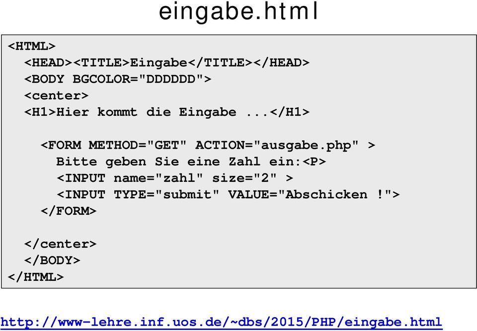 kommt die Eingabe...</H1> <FORM METHOD="GET" ACTION="ausgabe.