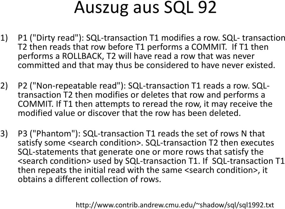 SQL- transaction T2 then modifies or deletes that row and performs a COMMIT. If T1 then attempts to reread the row, it may receive the modified value or discover that the row has been deleted.