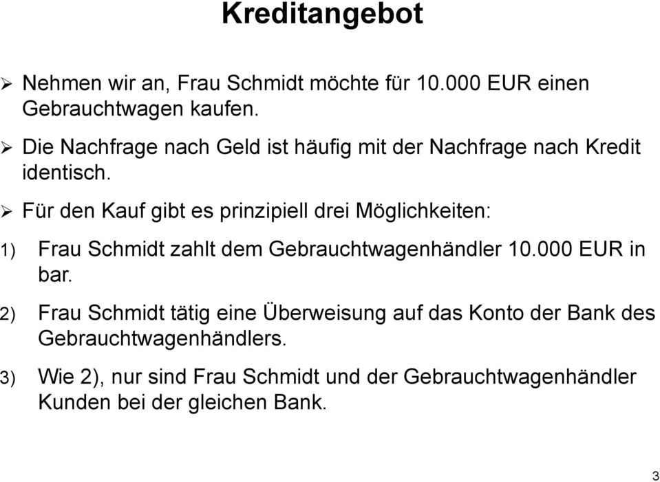 Ø Für den Kauf gibt es prinzipiell drei Möglichkeiten: 1) Frau Schmidt zahlt dem Gebrauchtwagenhändler 10.