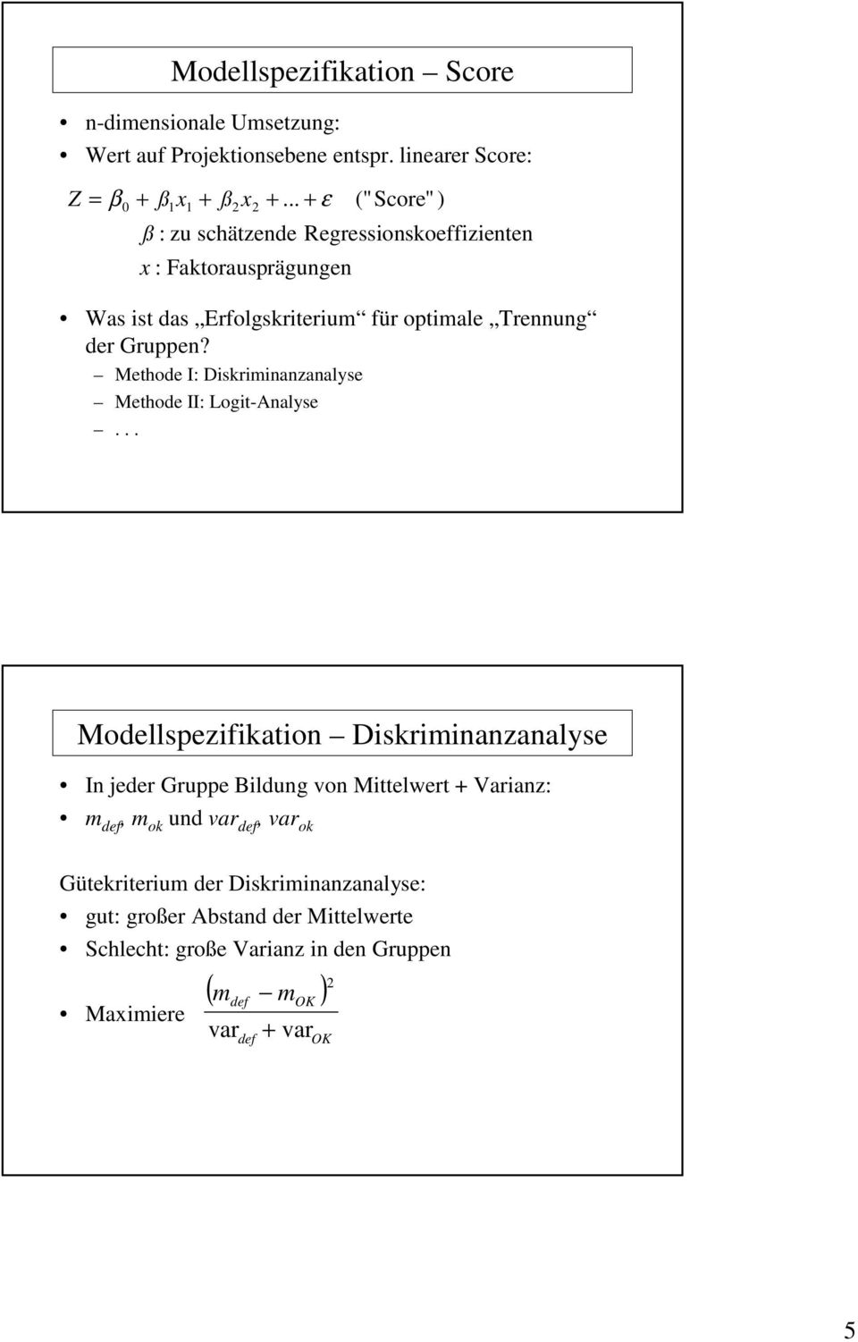 Methode I: Diskriminanzanalyse Methode II: Logit-Analyse.