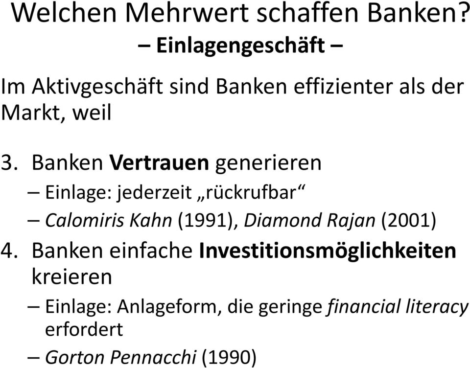 Banken Vertrauen generieren Einlage: jederzeit rückrufbar Calomiris Kahn (1991),