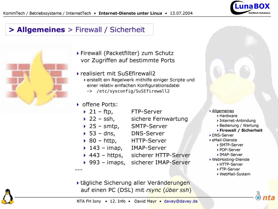 Ports: 4 21 ftp, 4 22 ssh, 4 25 smtp, 4 53 dns, 4 80 http, 4 143 imap, 4 443 https, 4 993 imaps, --- FTP-Server sichere Fernwartung SMTP-Server
