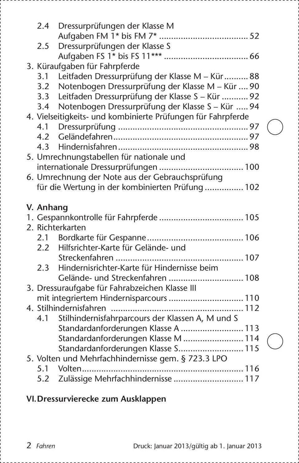 4 Notenbogen Dressurprüfung der Klasse S Kür... 94 4. Vielseitigkeits- und kombinierte Prüfungen für Fahrpferde 4.1 Dressurprüfung... 97 4.2 Geländefahren... 97 4.3 Hindernisfahren... 98 5.
