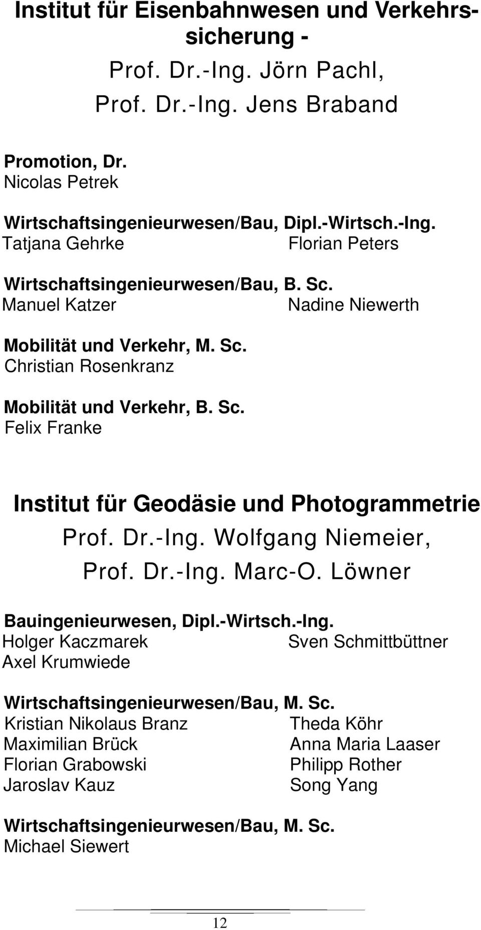 Wolfgang Niemeier, Prof. Dr.-Ing. Marc-O. Löwner Bauingenieurwesen, Dipl.-Wirtsch.-Ing. Holger Kaczmarek Sven Sch