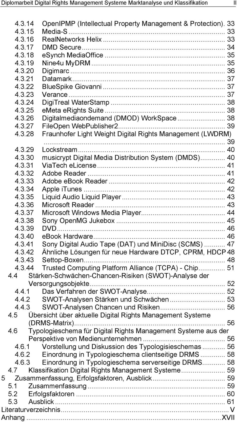 .. 38 4.3.25 emeta erights Suite... 38 4.3.26 Digitalmediaondemand (DMOD) WorkSpace... 38 4.3.27 FileOpen WebPublisher2... 39 4.3.28 Fraunhofer Light Weight Digital Rights Management (LWDRM)... 39 4.3.29 Lockstream.