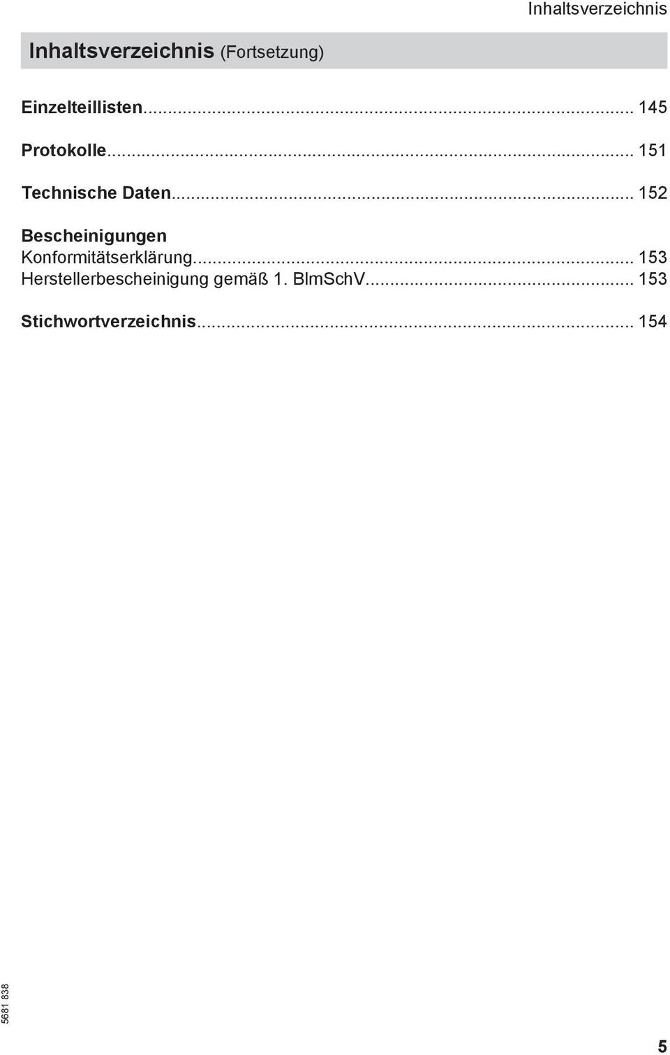 .. 152 Bescheinigungen Konformitätserklärung.