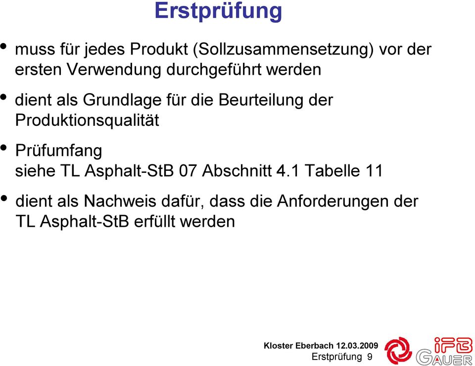 Produktionsqualität Prüfumfang siehe TL Asphalt-StB 07 Abschnitt 4.