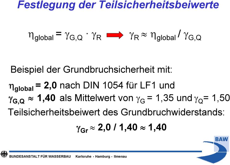 nach DIN 1054 für LF1 und γ 1,40 als Mittelwert von γ G,Q G = 1,35 und