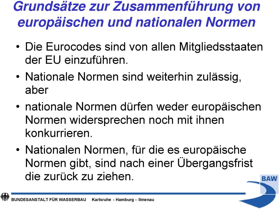 Nationale Normen sind weiterhin zulässig, aber nationale Normen dürfen weder europäischen