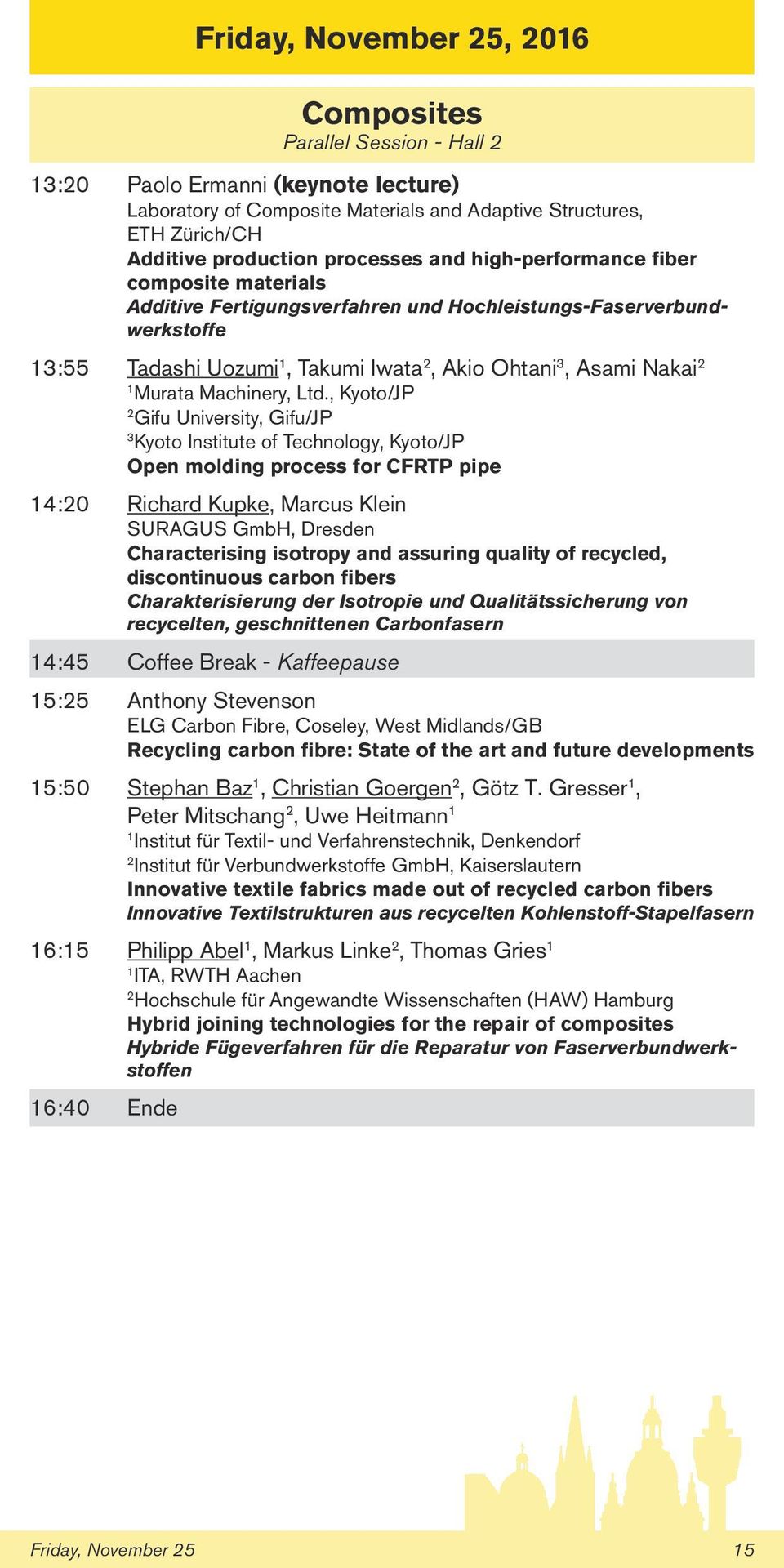 Ltd., Kyoto/JP Gifu University, Gifu/JP 3 Kyoto Institute of Technology, Kyoto/JP Open molding process for CFRTP pipe 4:0 Richard Kupke, Marcus Klein SURAGUS GmbH, Dresden Characterising isotropy and