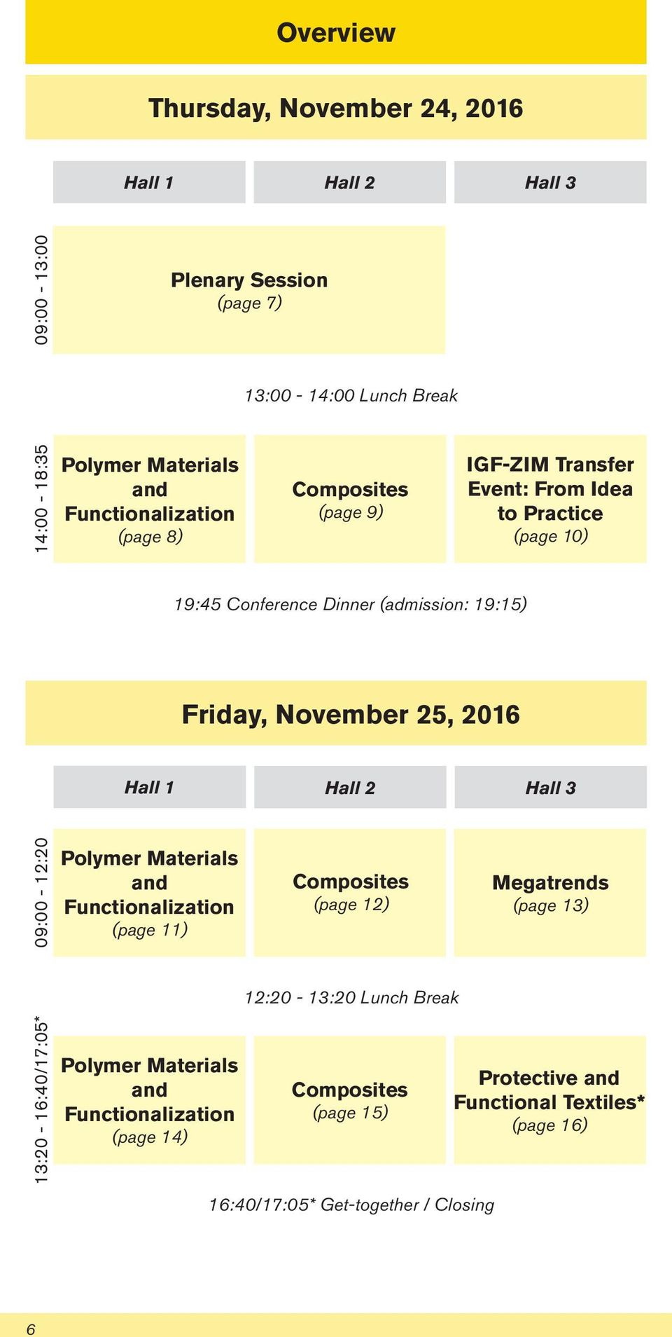 November 5, 06 Hall Hall Hall 3 09:00 - :0 Polymer Materials and Functionalization (page ) Composites (page ) Megatrends (page 3) :0-3:0 Lunch Break