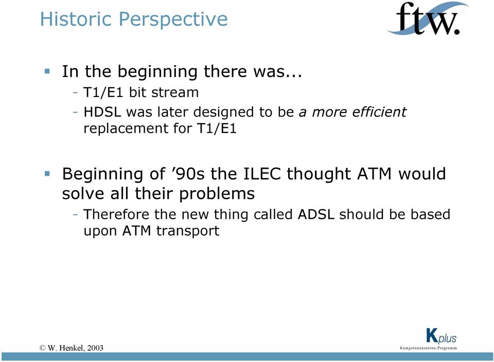 replacement for T1/E1 Beginning of 90s the ILEC thought ATM would